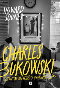 Charles Bukowski: Užspaustas beprotiško gyvenimo glėby (IŠANKSTINĖ PREKYBA - knyga bus išsiųsta lapkričio 21 d.)