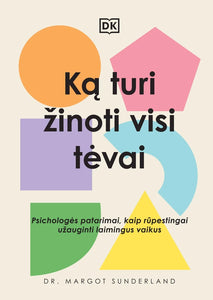 Ką turi žinoti visi tėvai. Psichologės patarimai, kaip rūpestingai užauginti laimingus vaikus