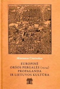 Europinė Oršos pergalės (1514) propaganda ir Lietuvos kultūra