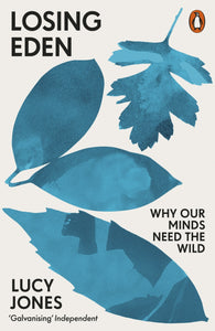 Losing Eden : Why Our Minds Need the Wild