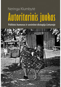 Autoritarinis juokas. Politinis humoras ir sovietinė distopija Lietuvoje