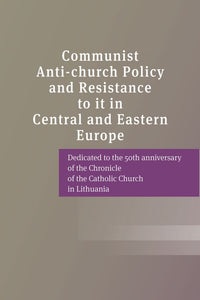 Communist Anti-church Policy and Resistance to it in Central and Eastern Europe