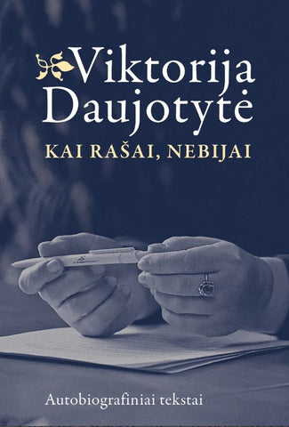 Kai rašai, nebijai. Autobiografiniai tekstai