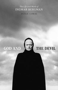 God and the Devil: The Life and Work of Ingmar Bergman