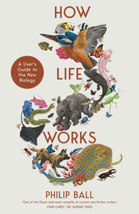 How Life Works : A User's Guide to the New Biology