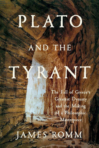 Plato and the Tyrant : The Fall of Greece's Greatest Dynasty and the Making of a Philosophic Masterpiece
