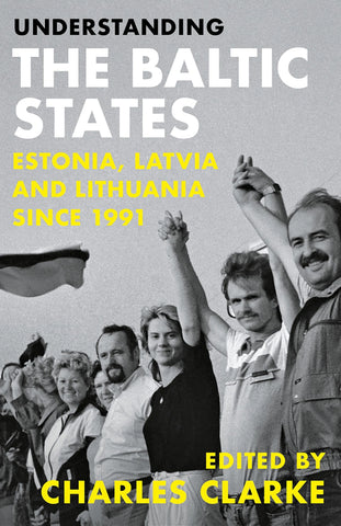 Understanding the Baltic States: Estonia, Latvia and Lithuania Since 1991