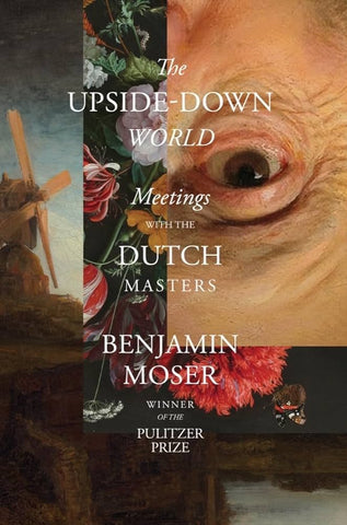 The Upside-Down World: Meetings With the Dutch Masters