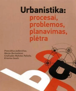 Urbanistika: procesai, problemos, planavimas, plėtra
