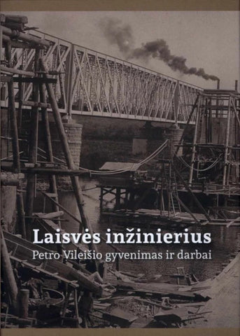 Laisvės inžinierius: Petro Vileišio gyvenimas ir darbai