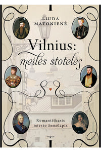 Vilnius: meilės stotelės. Romantiškasis miesto žemėlapis