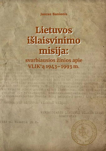 Lietuvos išlaisvinimo misija: svarbiausios žinios apie VLIK'ą, 1943–1993 m.