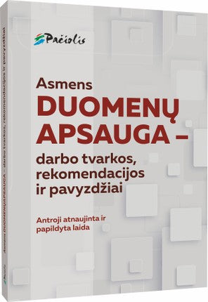 Asmens duomenų apsauga – darbo tvarkos, rekomendacijos ir pavyzdžiai (2021)