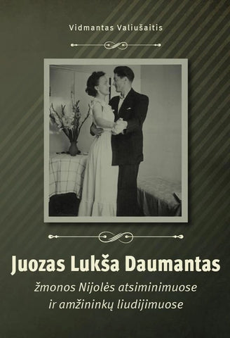 Juozas Lukša Daumantas žmonos Nijolės atsiminimuose ir amžininkų liudijimuose