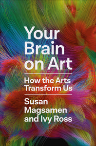 Your Brain on Art: How the Arts Transform Us