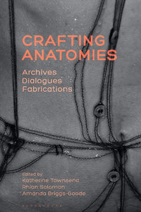 Crafting Anatomies: Archives, Dialogues, Fabrications