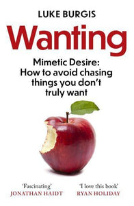 Wanting: Mimetic Desire - How to Avoid Chasing Things You Don't Truly Want