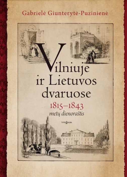 Vilniuje ir Lietuvos dvaruose: 1815-1943 metų dienoraštis