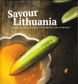 Savour Lithuania: Recipes, Traditional to Current, For Everyone