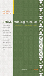 Lietuvių etnologijos etiudai: senosios mūsų atminties atodangos