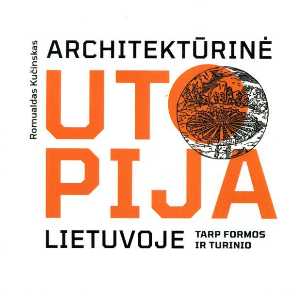Architektūrinė utopija Lietuvoje: tarp formos ir turinio
