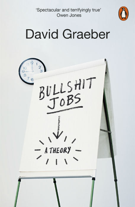 Bullshit Jobs: The Rise of Pointless Work, and What We Can Do About It