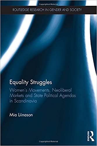 Equality Struggles: Women’s Movements, Neoliberal Markets and State Political Agendas in Scandinavia