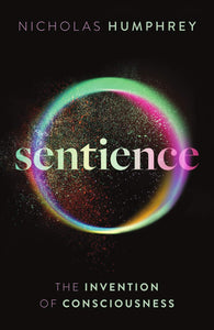 Sentience: The Invention of Consciousness
