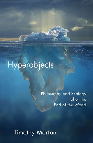 Hyperobjects: Philosophy and Ecology after the End of the World