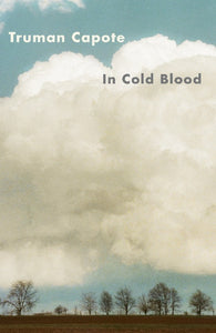 In Cold Blood: A True Account of a Multiple Murder and Its Consequences