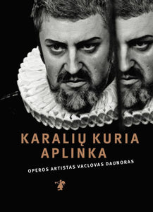 Karalių kuria aplinka: operos solistas Vaclovas Daunoras