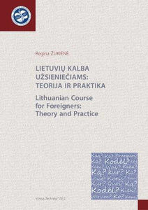Lietuvių kalba užsieniečiams: teorija ir praktika / Lithuanian Course for Foreigners: Theory and Practice