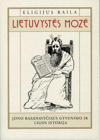 Lietuvystės Mozė. Jono Basanavičiaus gyvenimo ir ligos istorija