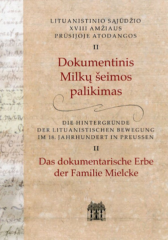 Lituanistinio sąjūdžio XVIII amžiaus Prūsijos atodangos II. Dokumentinis Milkų šeimos palikimas