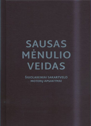 Sausas mėnulio veidas. Šiuolaikiniai Sakartvelo moterų apsakymai