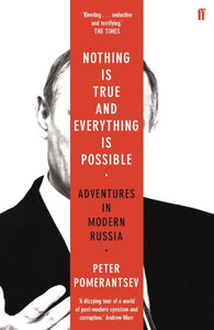 Nothing Is True and Everything Is Possible: Adventures in Modern Russia