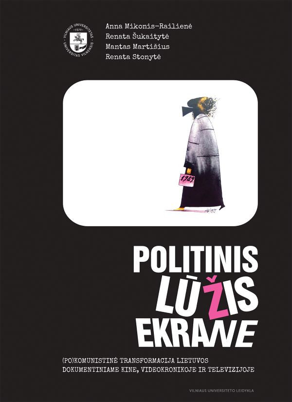 Politinis lūžis ekrane. (Po)komunistinė transformacija Lietuvos dokumentiniame kine ir videomedžiagoje