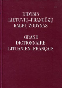 Didysis lietuvių-prancūzų kalbų žodynas / Grand dictionnaire lituanien-francais