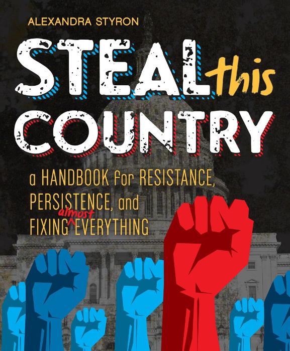 Steal This Country: A Handbook for Resistance, Persistence and Fixing Everything