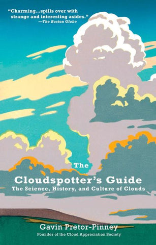 The Cloudspotter's Guide: The Science, History, and Culture of Clouds