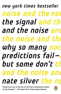 The Signal and the Noise: Why So Many Predictions Fail But Some Don't