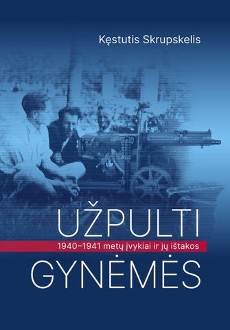 Užpulti gynėmės. 1940–1941 metų įvykiai ir jų ištakos